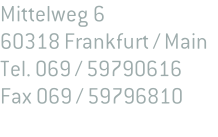 Mittelweg 6 60318 Frankfurt / Main Tel. 069 / 59790616 Fax 069 / 59796810