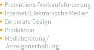  Promotions / Verkaufsförderung  Internet / Elektronische Medien  Corporate Design  Produktion  Mediaberatung /       Anzeigenschaltung